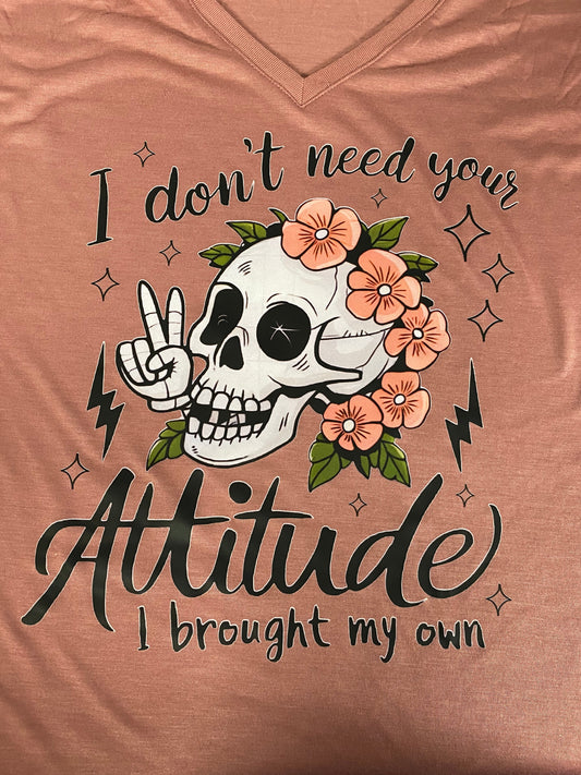 I Don't Need Your Attitude Tee