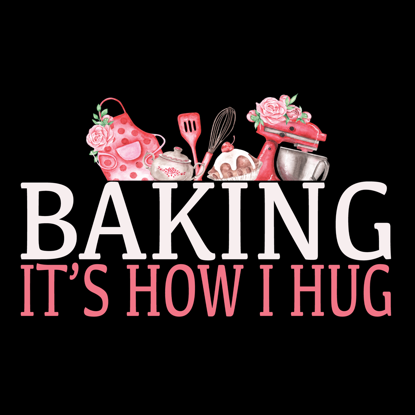 Baking Is How I Hug Transfer