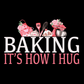 Baking Is How I Hug Tee