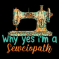 Why Yes I'm A Sewciopath Sewing Quilt Tee